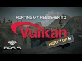 Porting my renderer to Vulkan - Part 1 of N