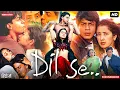 Dil Se 1998 Full Movie In Hindi Shah Rukh Khan Manisha K Preity Zinta Entertainment