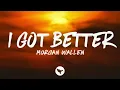 Morgan Wallen - I Got Better (Lyrics) | Emotional Country Song 🎧🔥