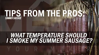 SUMMER SAUSAGE What temperature should I smoke my summer sausage at