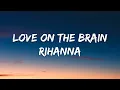 Rihanna - Love On The Brain