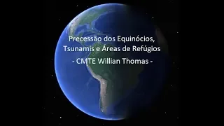Precessão dos Equinócios, Tsunamis e Áreas de Refúgio - CMTE Willian Thomas