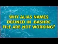 Why alias names defined in bashrc file are not working 5 Solutions