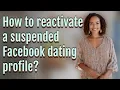 How to reactivate a suspended Facebook dating profile