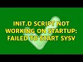 Init d script not working on startup Failed to start SYSV