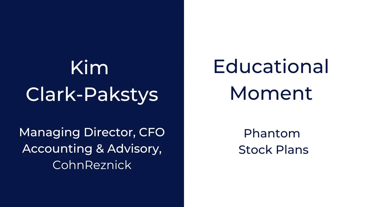 Interview-Kim Clark-Pakstys, Managing Director, CohnReznick, Educational Moment-Phantom Stock Plans