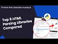 The 5 Best Python HTML Parsing Libraries Compared