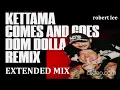 KETTAMA - Comes And Goes (DOM DOLLA REMIX) ROBERT LEE Extended MIX