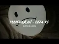 Download Lagu Maafkanlah, Reza Re ( Slowed down ) + Reverb... 🎧🎶