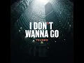 I Don't Wanna Go - Tujamo