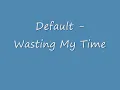 Default - Wasting My Time