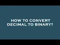 How to convert decimal to binary