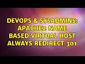 DevOps SysAdmins Apache2 name based virtual host always redirect 301