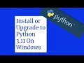 Installing or Upgrading Python 3 11 On Windows Computers