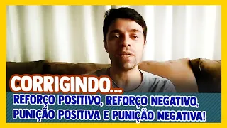 Reforço positivo, reforço negativo, punição positiva e punição negativa!!