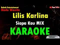 LILIS KARLINA - SIAPA KAU KARAOKE [ NADA WANITA ] Babah Entertainment