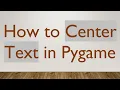 How to Center Text in Pygame
