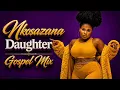 Nkosazana Daughter Gospel Mixtape 