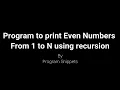 Program to print even numbers from 1 to N using recursion with C