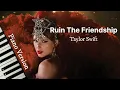 Download Lagu Ruin The Friendship (Piano Version) - Taylor Swift