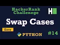 14 Swap Cases Hackerrank Python Solution Explained