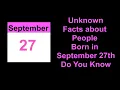 secret of Unknown Facts about People Born in September 27th Do You Know