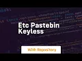 Etc pastebin keyless