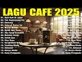 Lagu Album ACOUSTIC CAFE RELAXING 2025 LAGU CAFE PALING SANTAI 2025