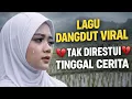 Lagu LÀGU DANGDUT VIRAL💔 TAK DIRESTUI💔 TINGGAL CERITA\