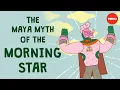 The Maya myth of the morning star