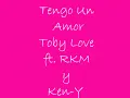 Tengo Un Amor Letra Toby Love ft. Rakim y Ken-Y