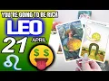 Leo YOU RE GOING TO BE RICH horoscope for today APRIL 21 2026 tarot APRIL