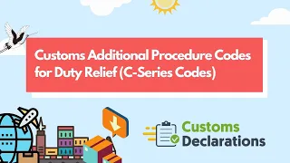 Customs Additional Procedure Codes for Duty Relief - C Series Codes