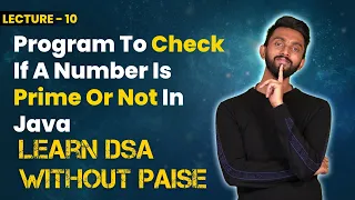 Program To Check If A Number Is Prime Or Not In Java FREE DSA Course in JAVA Lecture 10