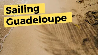 Muddy, Wet & Underwater – Sailing Guadeloupe