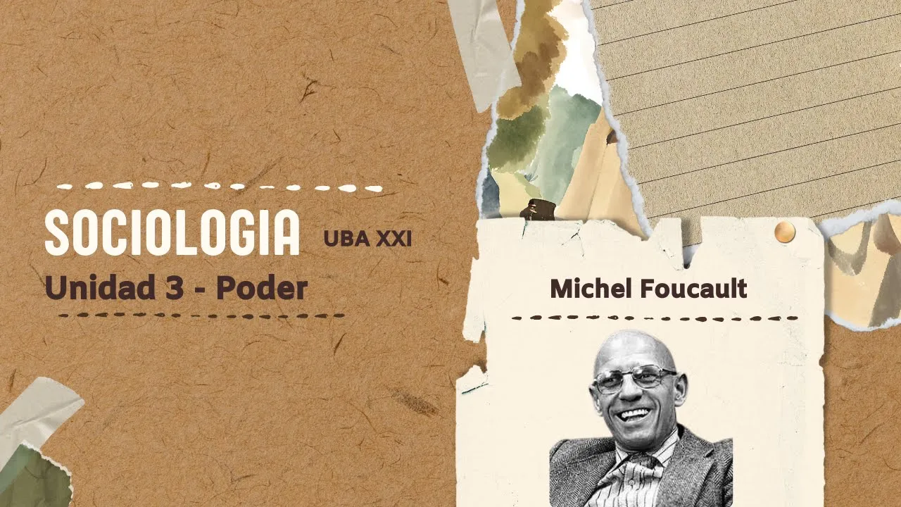 Sociología UBA XXI - Unidad 3 - Poder - Michel Foucault