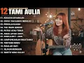 Download Lagu TAMI AULIA FULL ALBUM | COVER AKUSTIK TOP HITS SPOTIFY - Lagu Galau \u0026 Romantis Viral TikTok