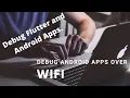 How to Debug Android Flutter apps over WIFi Works without Root