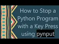 How to Stop a Python Program with a Key Press using pynput