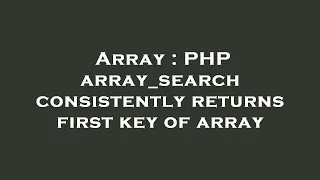 Array PHP array - search consistently returns first key of array