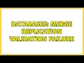 Databases Merge Replication Validation Failure