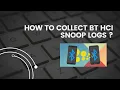 Android Framework - Method to collect Bluetooth HCI snoop logs