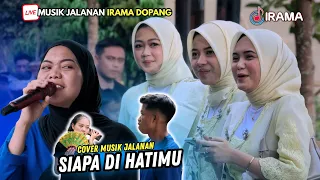 Cover Terbaru MUSIK JALANAN !! SIAPA MEREBUT SERI CINTA - SIAPA DI HATIMU IRAMA DOPANG LIVE