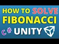 How To Solve FIBONACCI SEQUENCE - UNITY C