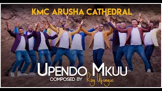 UPENDO MKUU KMC ARUSHA CATHEDRAL 
