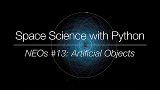 Space Science with Python - Near-Earth Objects Artificial Objects