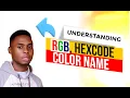 HOW TO UNDERSTAND RGB HEXCODES COLOR NAMES