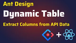 How to Create Dynamic Table using React JS and Ant Design Extract Columns from API Response Data