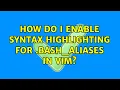 How do I enable syntax highlighting for bash - aliases in vim 4 Solutions