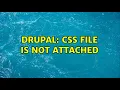 Drupal CSS file is not attached 3 Solutions